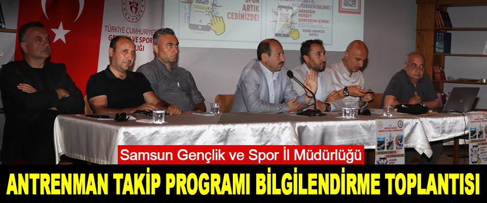  Samsun Gençlik ve Spor İl Müdürlüğü  Antrenman Takip Programı Bilgilendirme Toplantısı