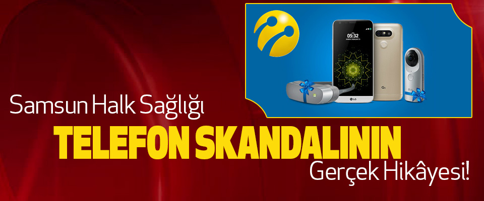 Samsun Halk Sağlığı Telefon Skandalının Gerçek Hikâyesi! 