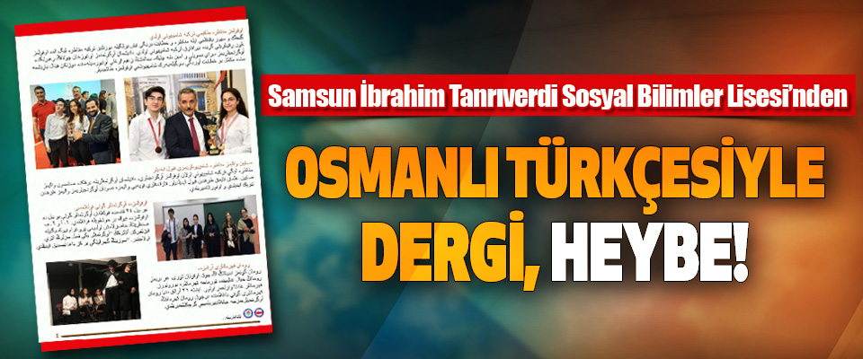 Samsun İbrahim Tanrıverdi Sosyal Bilimler Lisesi’nden Osmanlı Türkçesiyle Dergi, Heybe!