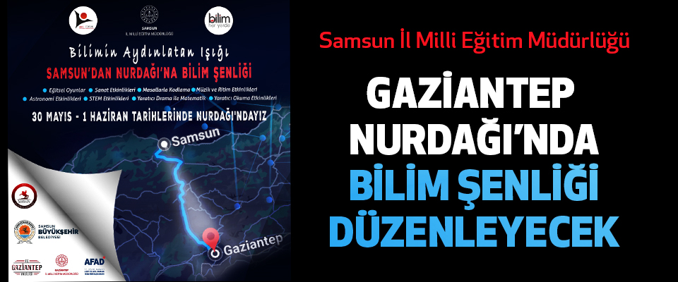 Samsun İl Milli Eğitim Müdürlüğü  Gaziantep Nurdağı’nda Bilim Şenliği Düzenleyecek