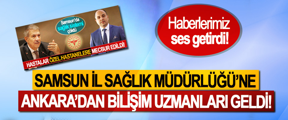 Samsun İl Sağlık Müdürlüğü’ne Ankara’dan Bilişim Uzmanları Geldi!