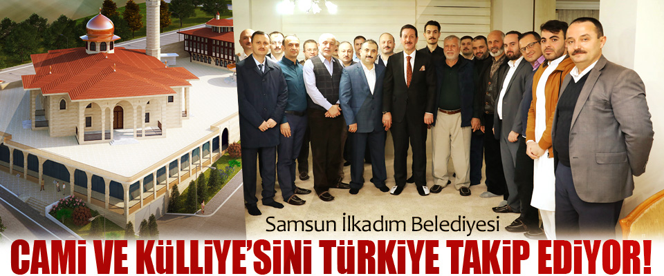 Samsun İlkadım Belediyesi Cami ve külliye’sini Türkiye takip ediyor!