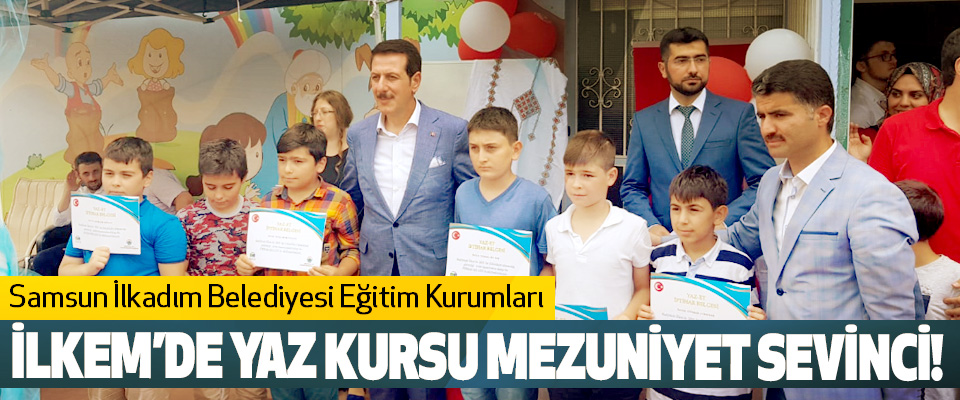 Samsun İlkadım Belediyesi Eğitim Kurumları İlkem’de yaz kursu mezuniyet sevinci!