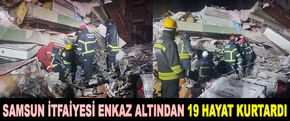 Samsun İtfaiyesi Enkaz Altından 19 Hayat Kurtardı