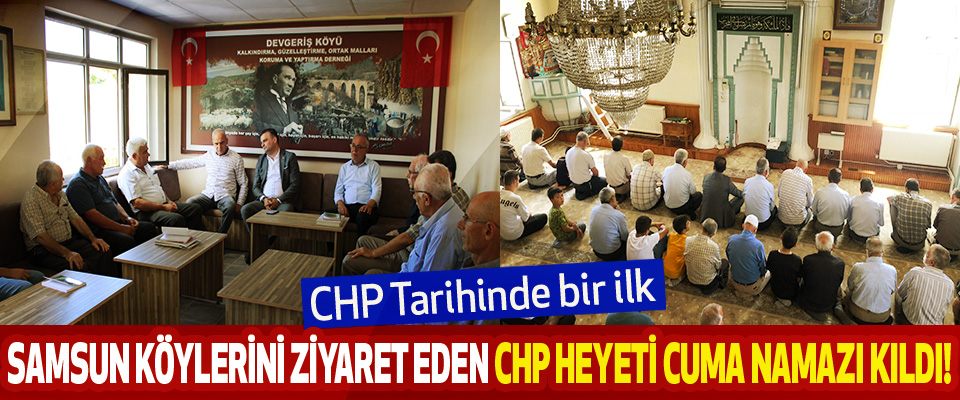 Samsun Köylerini Ziyaret Eden Chp Heyeti Cuma Namazı Kıldı!