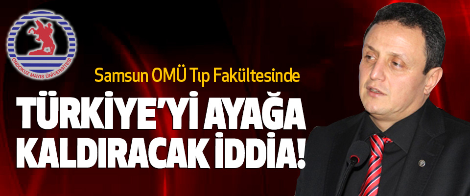 Samsun OMÜ Tıp Fakültesinde Türkiye’yi ayağa kaldıracak iddia!