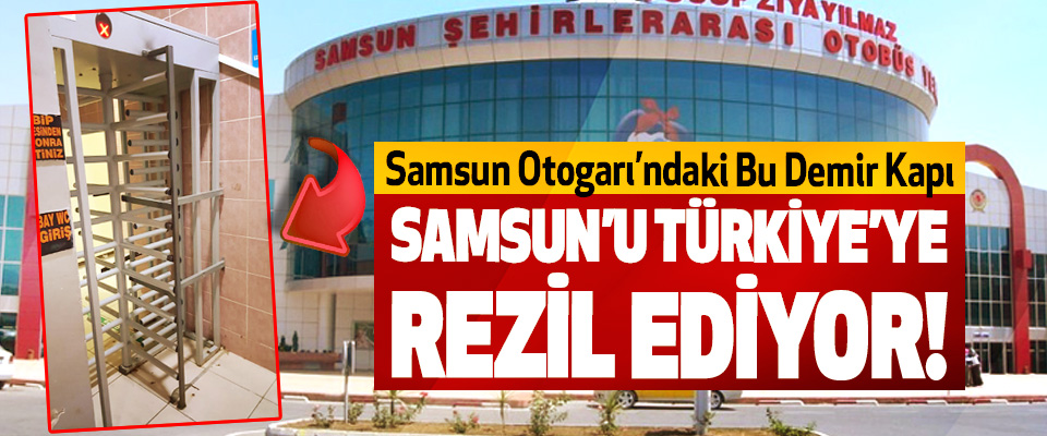 Samsun Otogarı’ndaki Bu Demir Kapı Samsun’u Türkiye’ye rezil ediyor!