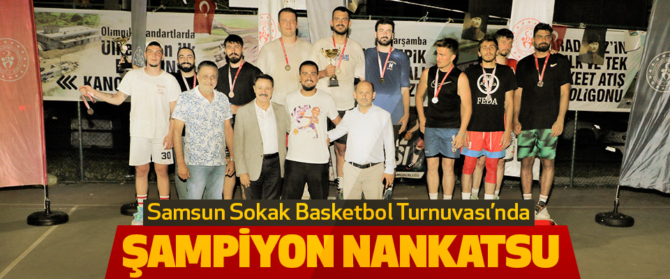 Samsun Sokak Basketbol Turnuvası’nda Şampiyon Nankatsu
