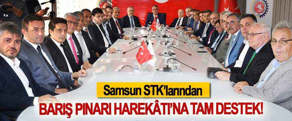 Samsun STK’larından Barış Pınarı Harekâtı’na tam destek!