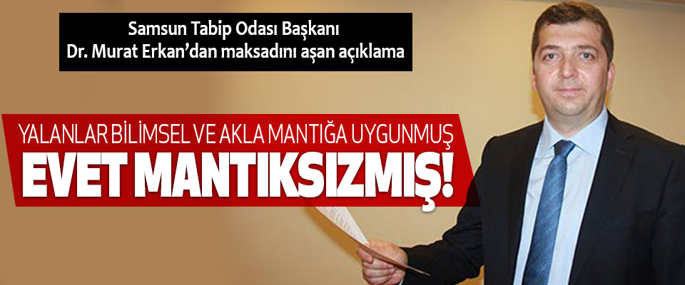 Samsun Tabip Odası Başkanı Dr. Murat Erkan’dan maksadını aşan açıklama