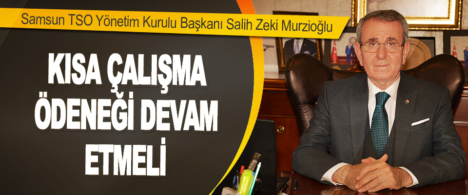 Samsun TSO Yönetim Kurulu Başkanı Salih Zeki Murzioğlu 