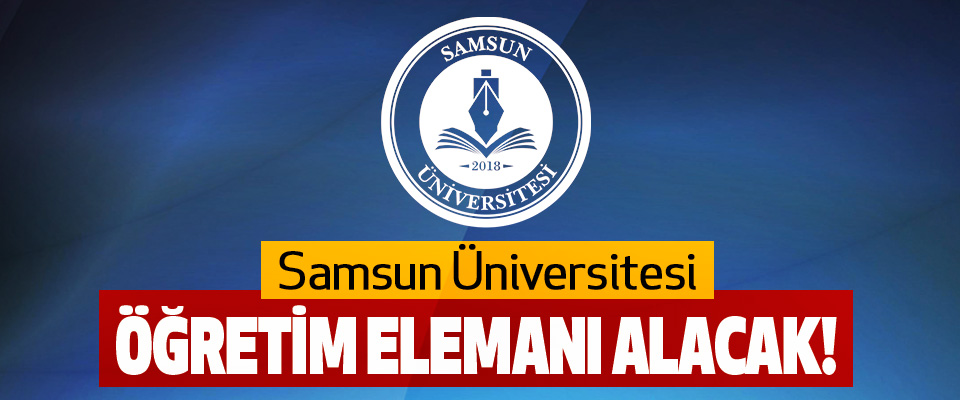 Samsun Üniversitesi Öğretim Elemanı Alacak!