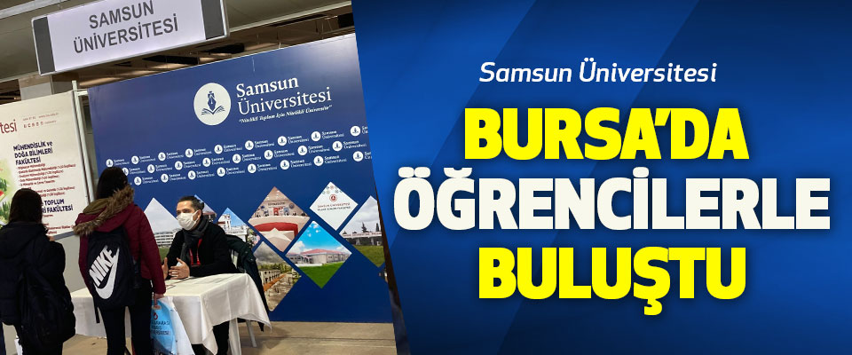 Samsun Üniversitesi Bursa’da Öğrencilerle Buluştu