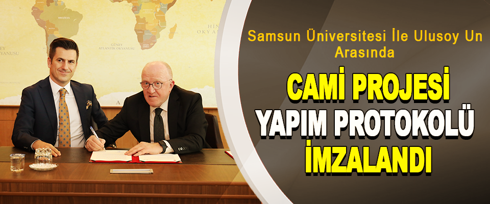 Samsun Üniversitesi İle Ulusoy Un Arasında Cami Projesi Yapım Protokolü İmzalandı