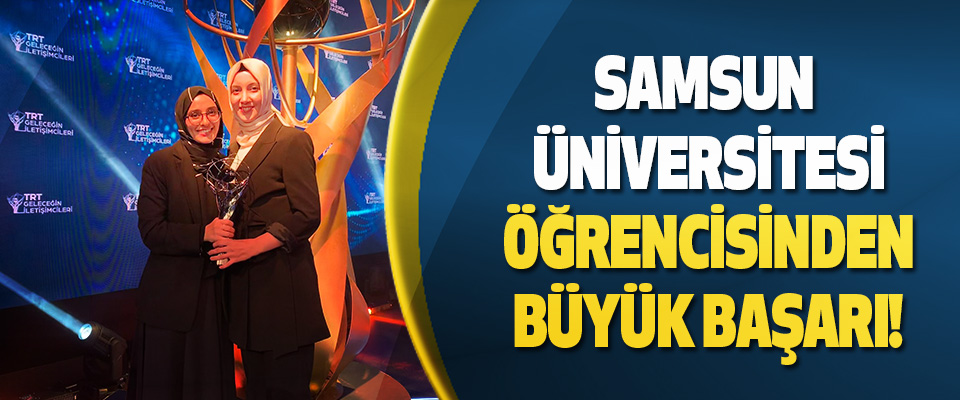 Samsun Üniversitesi Öğrencisinden Büyük Başarı!