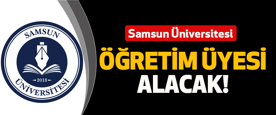 Samsun Üniversitesi Öğretim Üyesi Alacak!