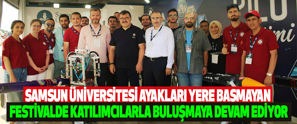Samsun Üniversitesi Ayakları Yere Basmayan Festivalde Katılımcılarla Buluşmaya Devam Ediyor