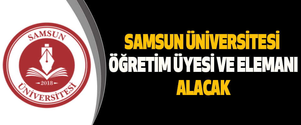 Samsun Üniversitesi Öğretim Üyesi ve Elemanı Alacak