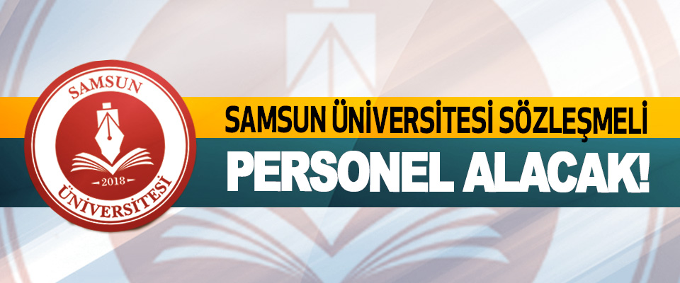 Samsun Üniversitesi Sözleşmeli Personel Alacak!