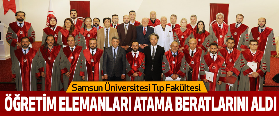 Samsun Üniversitesi Tıp Fakültesi Öğretim Elemanları Atama Beratlarını Aldı