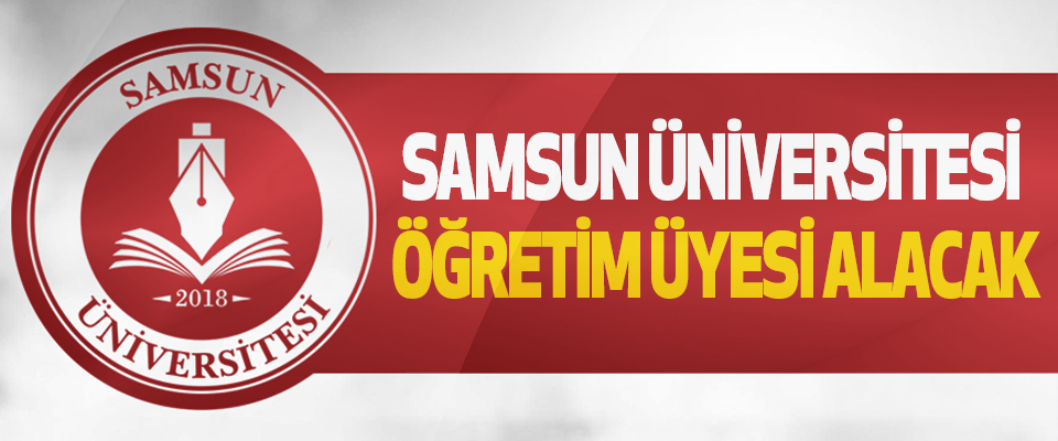 Samsun Üniversitesi Öğretim Üyesi Alacak