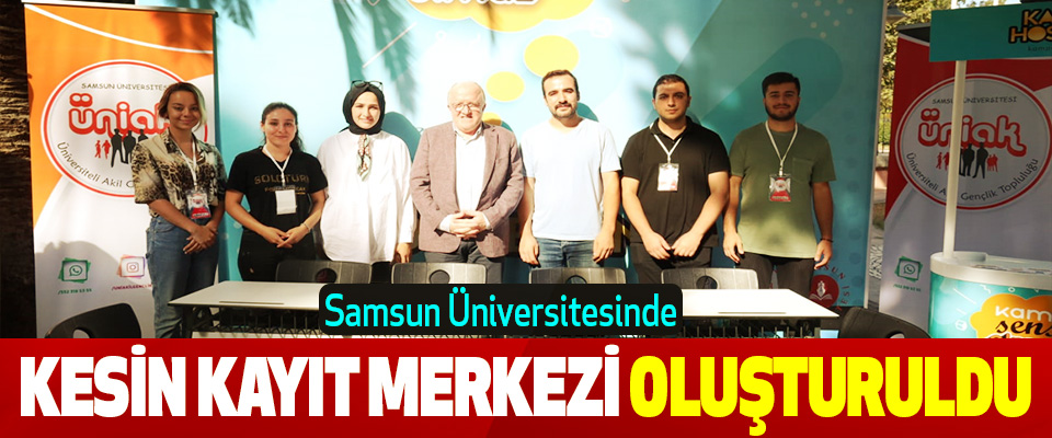 Samsun Üniversitesinde Kesin Kayıt Merkezi Oluşturuldu