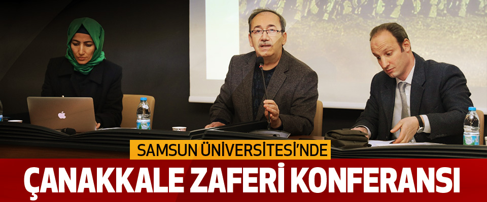 Samsun Üniversitesinde Çanakkale Zaferi Konferansi