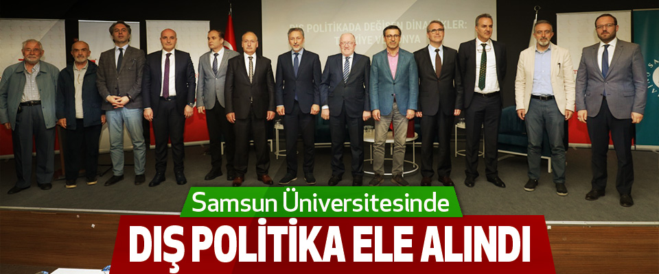 Samsun Üniversitesinde dış politika ele alındı
