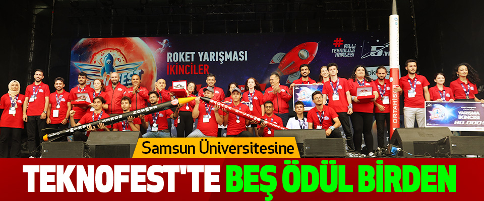 Samsun Üniversitesine TEKNOFEST'TE Beş Ödül Birden