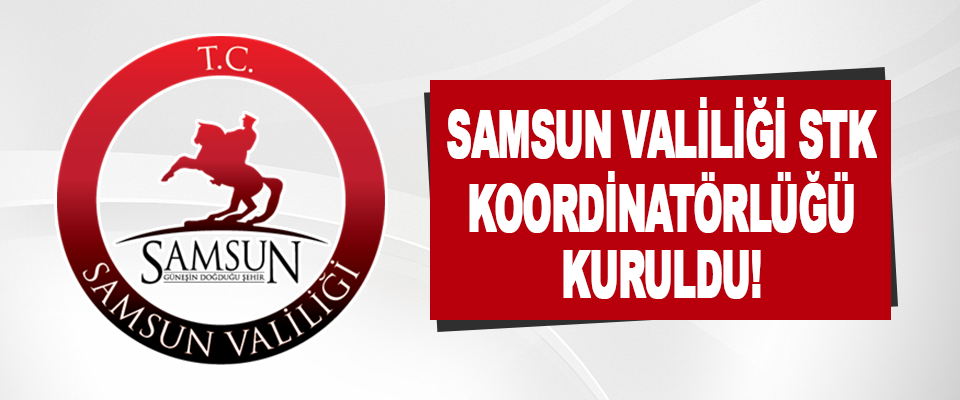 Samsun Valiliği STK Koordinatörlüğü Kuruldu!