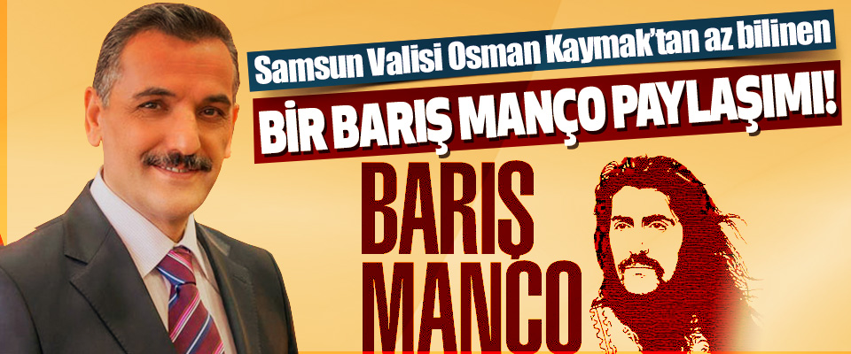 Samsun Valisi Osman Kaymak’tan Az Bilinen Bir Barış Manço Paylaşımı!