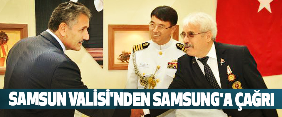 Samsun Valisi Osman Kaymak’tan Samsung'a Çağrı