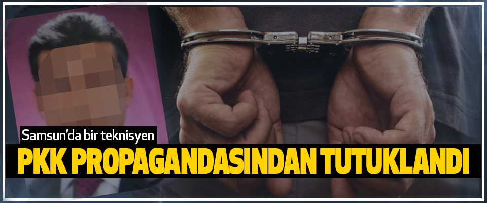 Samsun’da bir teknisyen Pkk Propagandasından Tutuklandı