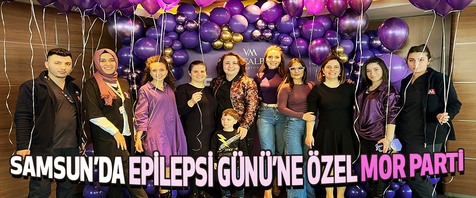 Samsun’da Epilepsi Günü’ne Özel Mor Parti