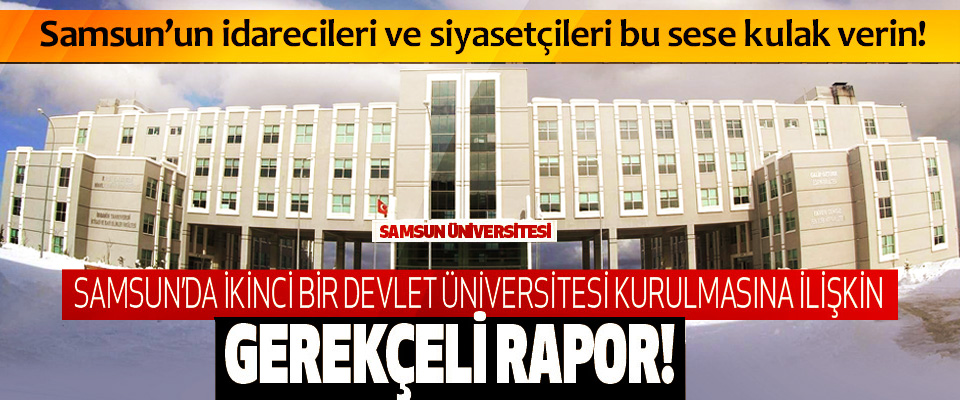 Samsun’da ikinci bir devlet üniversitesi kurulmasına ilişkin gerekçeli rapor!