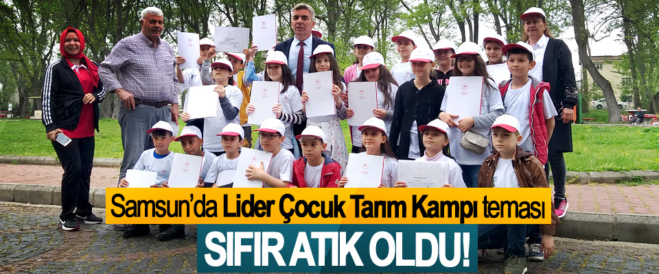 Samsun’da Lider Çocuk Tarım Kampı teması Sıfır atık oldu!