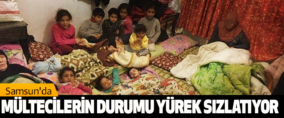 Samsun'da Mültecilerin Durumu Yürek Sızlatıyor
