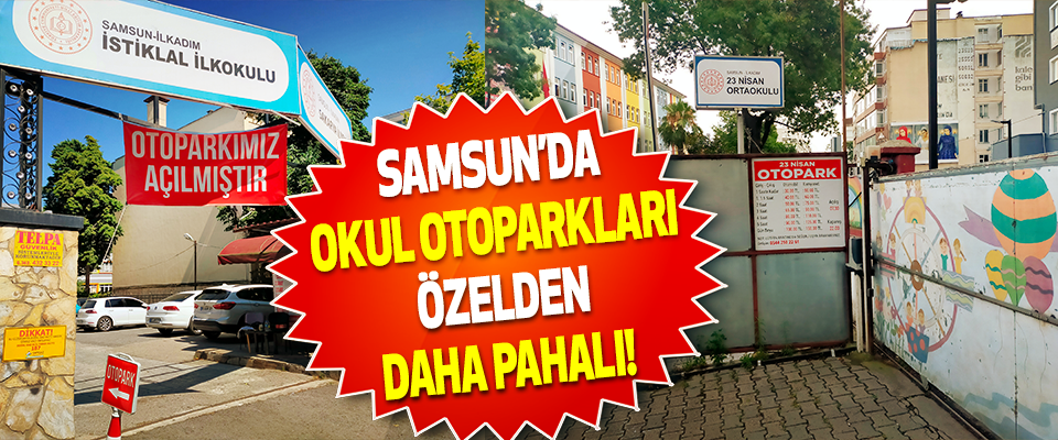 Samsun’da okul otoparkları özelden daha pahalı!