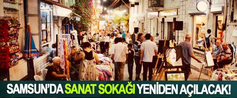 Samsun’da sanat sokağı yeniden açılacak!