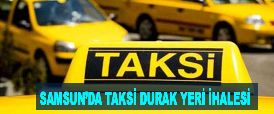 Samsun’da Taksi Durak Yeri İhalesi