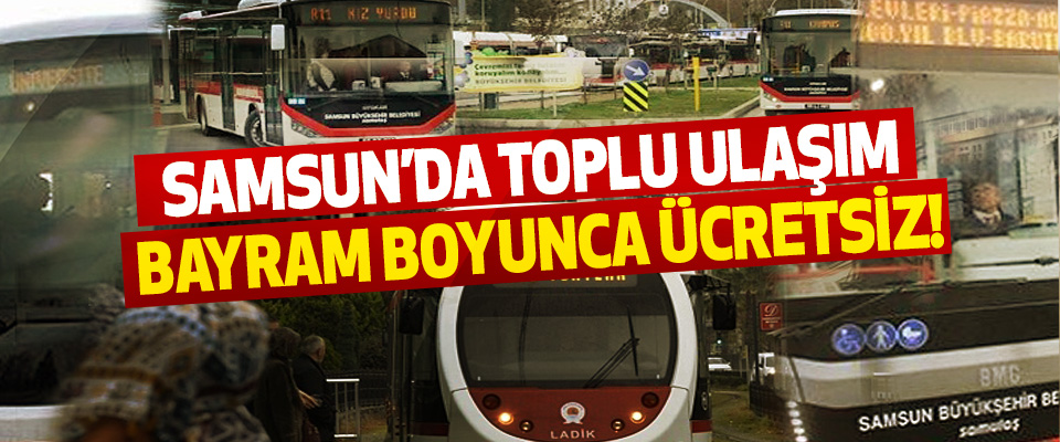 Samsun’da toplu ulaşım bayram boyunca ücretsiz!