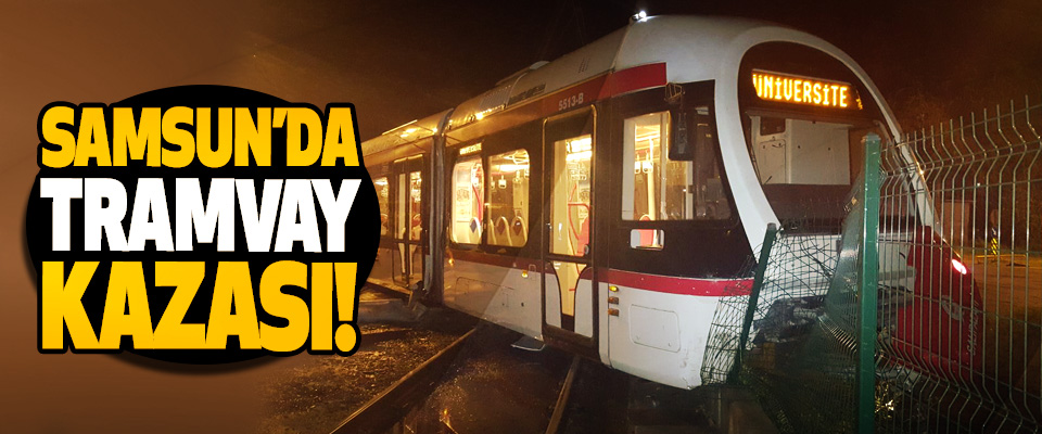 Samsun’da tramvay kazası!