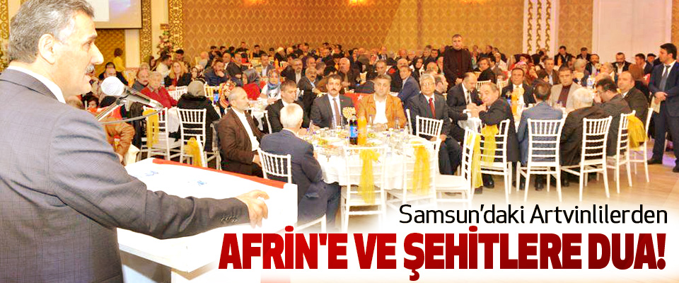Samsun’daki Artvinlilerden Afrin'e Ve Şehitlere Dua!