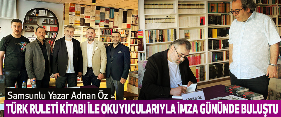 Samsunlu Yazar Adnan Öz Türk Ruleti Kitabı ile okuyucularıyla imza gününde buluştu