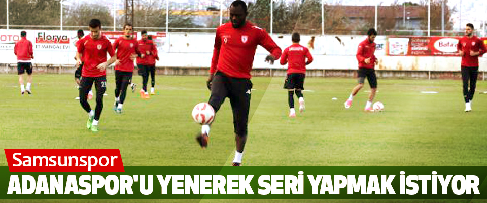 Samsunspor, Adanaspor'u Yenerek Seri Yapmak İstiyor
