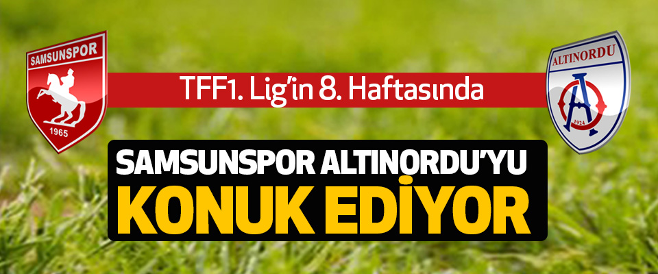 Samsunspor Altınordu’yu Konuk Ediyor  