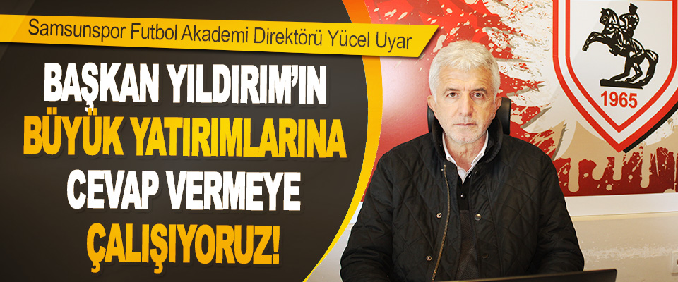 Samsunspor Futbol Akademi Direktörü Yücel Uyar 