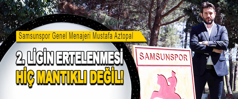 Samsunspor Genel Menajeri Mustafa Aztopal 