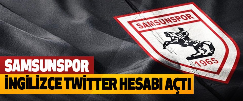 Samsunspor, İngilizce Twitter Hesabı Açtı