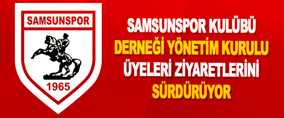 Samsunspor Kulübü Derneği  Yönetim Kurulu Üyeleri Ziyaretlerini Sürdüyor
